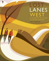 Lost Lanes West Country: 36 Glorious bike rides in Devon, Cornwall, Dorset, Somerset and Wiltshire цена и информация | Путеводители, путешествия | 220.lv