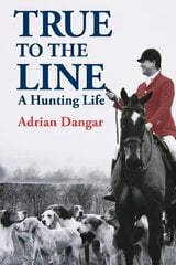 True to the Line: A Hunting Life cena un informācija | Grāmatas par veselīgu dzīvesveidu un uzturu | 220.lv