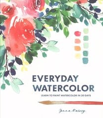 Everyday Watercolor - Learn to Paint Watercolor in 30 Days: Learn to Paint Watercolor in 30 Days cena un informācija | Grāmatas par veselīgu dzīvesveidu un uzturu | 220.lv