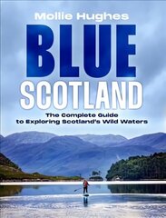 Blue Scotland: The Ultimate Guide to Exploring Scotland's Wild Waters цена и информация | Книги о питании и здоровом образе жизни | 220.lv