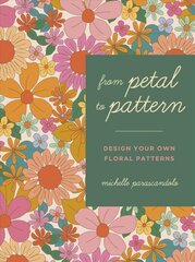 From Petal to Pattern: Design your own floral patterns. Draw on nature. cena un informācija | Grāmatas par veselīgu dzīvesveidu un uzturu | 220.lv