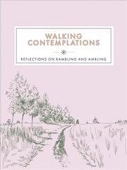 Walking Contemplations: Reflections on Rambling and Ambling cena un informācija | Grāmatas par veselīgu dzīvesveidu un uzturu | 220.lv