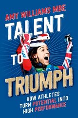 Talent to Triumph: How Athletes Turn Potential into High Performance cena un informācija | Grāmatas par veselīgu dzīvesveidu un uzturu | 220.lv