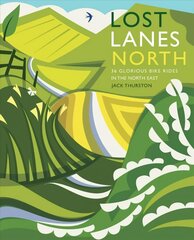 Lost Lanes North: 36 Glorious bike rides in Yorkshire, the Lake District, Northumberland and northern England цена и информация | Путеводители, путешествия | 220.lv