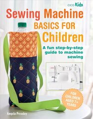 Sewing Machine Basics for Children: A Fun Step-by-Step Guide to Machine Sewing cena un informācija | Mākslas grāmatas | 220.lv