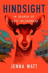 Hindsight: In Search of Lost Wilderness цена и информация | Книги о питании и здоровом образе жизни | 220.lv