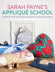 Sarah Payne's Applique School: A Guide to Hand and Machine Applique for Sewers and Quilters цена и информация | Книги об искусстве | 220.lv