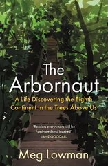 Arbornaut: A Life Discovering the Eighth Continent in the Trees Above Us Main cena un informācija | Grāmatas par veselīgu dzīvesveidu un uzturu | 220.lv