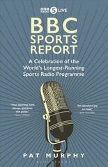 BBC Sports Report: A Celebration of the World's Longest-Running Sports Radio Programme cena un informācija | Grāmatas par veselīgu dzīvesveidu un uzturu | 220.lv