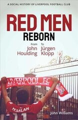 Red Men Reborn!: A Social History of Liverpool Football Club from John Houlding to Jurgen Klopp цена и информация | Книги о питании и здоровом образе жизни | 220.lv