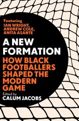 New Formation: How Black Footballers Shaped the Modern Game цена и информация | Книги о питании и здоровом образе жизни | 220.lv
