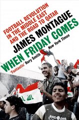 When Friday Comes: Football Revolution in the Middle East and the Road to Qatar cena un informācija | Grāmatas par veselīgu dzīvesveidu un uzturu | 220.lv