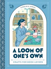 Loom of One's Own: Crafts for Book Lovers cena un informācija | Mākslas grāmatas | 220.lv