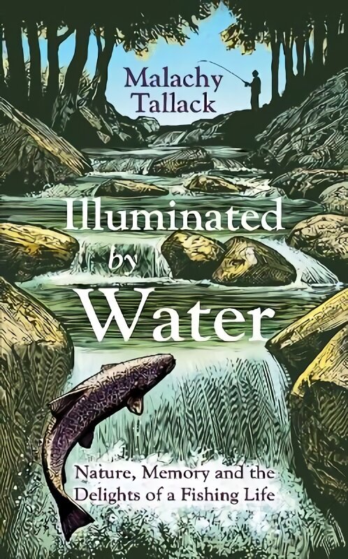 Illuminated By Water: Nature, Memory and the Delights of a Fishing Life cena un informācija | Grāmatas par veselīgu dzīvesveidu un uzturu | 220.lv