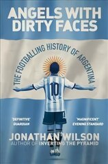 Angels With Dirty Faces: The Footballing History of Argentina cena un informācija | Grāmatas par veselīgu dzīvesveidu un uzturu | 220.lv
