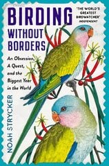 Birding Without Borders: An Obsession, A Quest, and the Biggest Year in the World Main цена и информация | Книги о питании и здоровом образе жизни | 220.lv