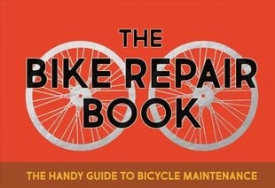 Bike Repair Book: The Handy Guide to Bicycle Maintenance cena un informācija | Grāmatas par veselīgu dzīvesveidu un uzturu | 220.lv