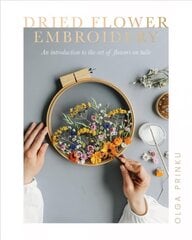 Dried Flower Embroidery: An Introduction to the Art of Flowers on Tulle cena un informācija | Grāmatas par veselīgu dzīvesveidu un uzturu | 220.lv