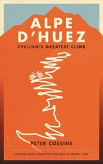 Alpe d'Huez: The Story of Pro Cycling's Greatest Climb цена и информация | Книги о питании и здоровом образе жизни | 220.lv