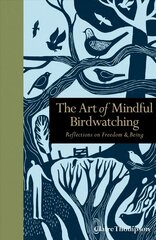 Art of Mindful Birdwatching: Reflections on Freedom & Being цена и информация | Книги о питании и здоровом образе жизни | 220.lv