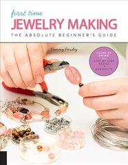 First Time Jewelry Making: The Absolute Beginner's Guide--Learn By Doing * Step-by-Step Basics plus Projects, Volume 7 cena un informācija | Grāmatas par veselīgu dzīvesveidu un uzturu | 220.lv