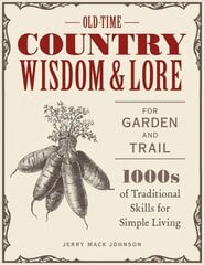 Old-Time Country Wisdom and Lore for Garden and Trail: 1,000s of Traditional Skills for Simple Living цена и информация | Книги о питании и здоровом образе жизни | 220.lv
