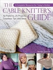 Cable Knitter's Guide: A Complete Resource for Today's Knitter-50 Patterns, 25 Projects, Countless Tips and Ideas cena un informācija | Grāmatas par veselīgu dzīvesveidu un uzturu | 220.lv