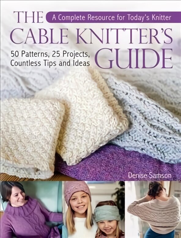 Cable Knitter's Guide: A Complete Resource for Today's Knitter-50 Patterns, 25 Projects, Countless Tips and Ideas цена и информация | Grāmatas par veselīgu dzīvesveidu un uzturu | 220.lv