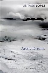 Arctic Dreams: Imagination and Desire in a Northern Landscape цена и информация | Книги о питании и здоровом образе жизни | 220.lv