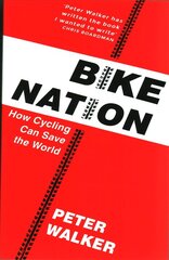 Bike Nation: How Cycling Can Save the World cena un informācija | Grāmatas par veselīgu dzīvesveidu un uzturu | 220.lv