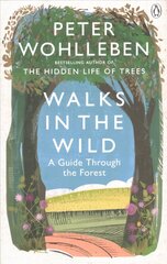 Walks in the Wild: A guide through the forest with Peter Wohlleben цена и информация | Книги о питании и здоровом образе жизни | 220.lv