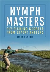 Nymph Masters: Fly-Fishing Secrets from Expert Anglers цена и информация | Книги о питании и здоровом образе жизни | 220.lv