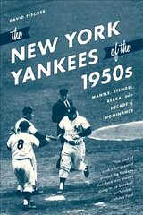 New York Yankees of the 1950s: Mantle, Stengel, Berra, and a Decade of Dominance цена и информация | Книги о питании и здоровом образе жизни | 220.lv