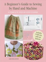 Beginner's Guide to Sewing by Hand and Machine: A Complete Step-by-Step Course cena un informācija | Grāmatas par veselīgu dzīvesveidu un uzturu | 220.lv