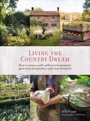 Living the Country Dream: How to Create a Self-Sufficient Homestead, Grow Your Own Produce and Raise Livestock cena un informācija | Grāmatas par veselīgu dzīvesveidu un uzturu | 220.lv