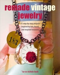 Remade Vintage Jewelry: 35 Step-by-Step Projects Inspired by Lost, Found, and Recycled Treasures цена и информация | Книги об искусстве | 220.lv