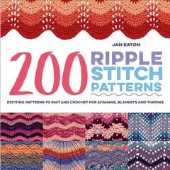 200 Ripple Stitch Patterns: Exciting Patterns to Knit and Crochet for Afghans, Blankets and Throws cena un informācija | Grāmatas par veselīgu dzīvesveidu un uzturu | 220.lv