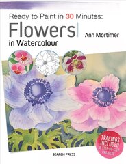 Ready to Paint in 30 Minutes: Flowers in Watercolour cena un informācija | Grāmatas par veselīgu dzīvesveidu un uzturu | 220.lv