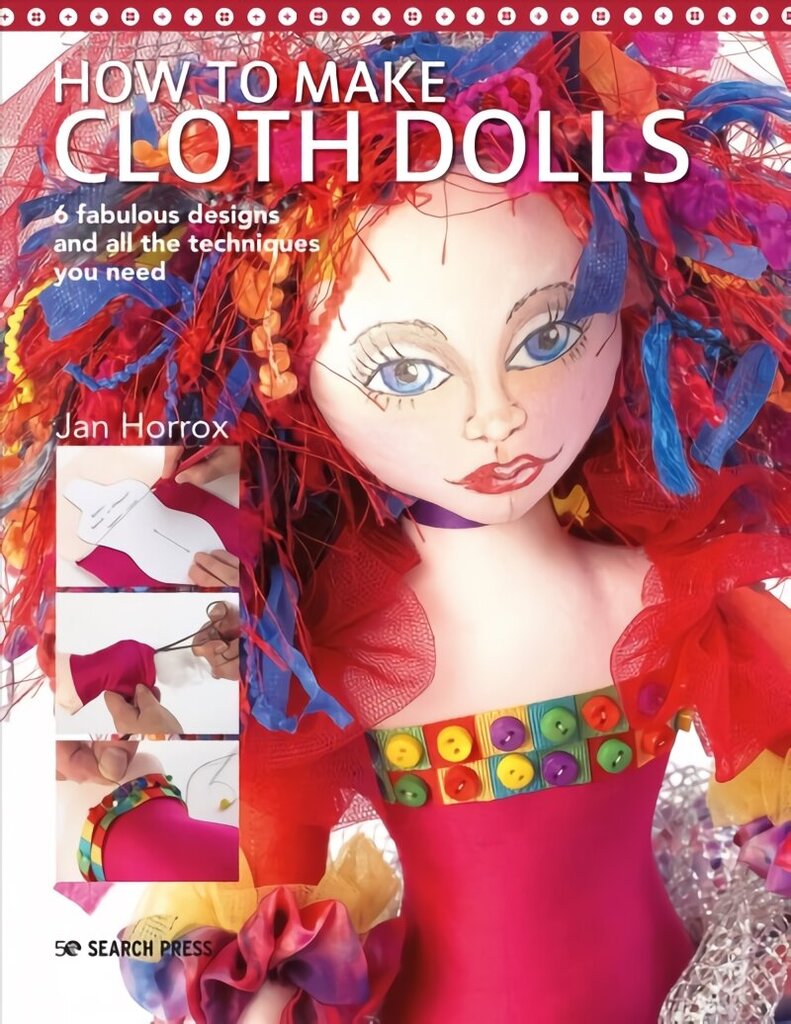 How to Make Cloth Dolls: 6 Fabulous Designs and All the Techniques You Need cena un informācija | Grāmatas par modi | 220.lv
