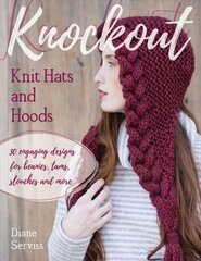 Knockout Knit Hats and Hoods: 30 Engaging Designs for Beanies, Tams, Slouches, and More cena un informācija | Grāmatas par veselīgu dzīvesveidu un uzturu | 220.lv