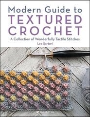 Modern Guide to Textured Crochet: A Collection of Wonderfully Tactile Stitches cena un informācija | Mākslas grāmatas | 220.lv
