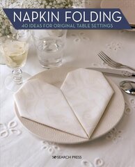 Napkin Folding: 40 Ideas for Original Table Settings cena un informācija | Grāmatas par veselīgu dzīvesveidu un uzturu | 220.lv