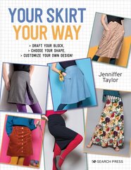 Your Skirt, Your Way: Draft Your Block, Choose Your Shape, Customize Your Own Design! цена и информация | Книги об искусстве | 220.lv