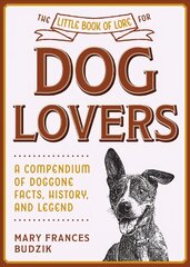 Little Book of Lore for Dog Lovers: A Compendium of Doggone Facts, History, and Legend цена и информация | Книги о питании и здоровом образе жизни | 220.lv