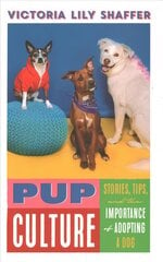 Pup Culture: Stories, Tips, and the Importance of Adopting a Dog cena un informācija | Pašpalīdzības grāmatas | 220.lv