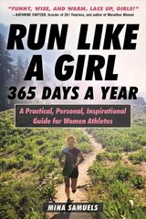 Run Like a Girl 365 Days a Year: A Practical, Personal, Inspirational Guide for Women Athletes цена и информация | Книги о питании и здоровом образе жизни | 220.lv