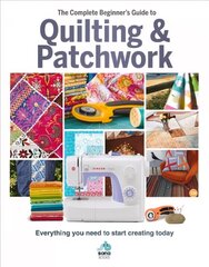 The Complete Beginner's Guide to Quilting and Patchwork: Everything you need to know to get started with Quilting and Patchwork цена и информация | Книги о питании и здоровом образе жизни | 220.lv