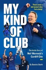 My Kind of Club: The Inside Story of Neil Warnock's Cardiff City cena un informācija | Grāmatas par veselīgu dzīvesveidu un uzturu | 220.lv