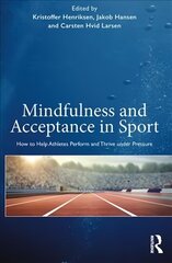 Mindfulness and Acceptance in Sport: How to Help Athletes Perform and Thrive under Pressure cena un informācija | Grāmatas par veselīgu dzīvesveidu un uzturu | 220.lv