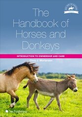 Handbook of Horses and Donkeys: Introduction to Ownership and Care cena un informācija | Grāmatas par veselīgu dzīvesveidu un uzturu | 220.lv